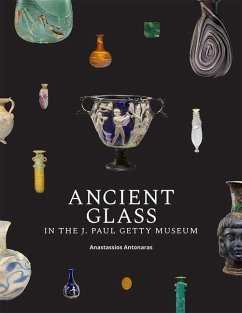 Ancient Glass in the J. Paul Getty Museum - Antonaras, Anastassios