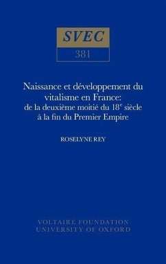 Naissance Et Développement Du Vitalisme En France de la Deuxième Moitié Du Xviiie Siècle À La Fin Du Premier Empire - Rey, Roselyne