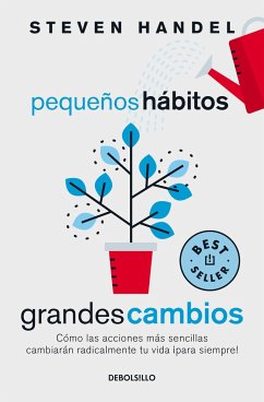 Pequeños Hábitos, Grandes Cambios: Cómo Las Acciones Más Sencillas Cambiarán Rad Icalmente Tu Vida ¡Para Siempre! / Small Habits, Big Changes - Handel, Steven