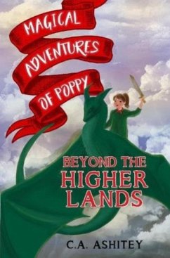 Magical Adventures of Poppy: Beyond the Higher Lands - Ashitey, C. A.