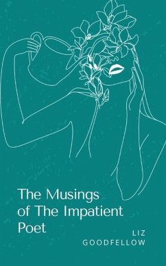 The Musings of The Impatient Poet - Goodfellow, Liz