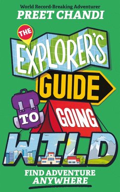 The Explorer's Guide to Going Wild - Chandi, Preet