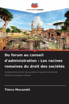 Du forum au conseil d'administration : Les racines romaines du droit des sociétés - Mucunski, Timco