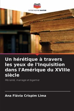 Un hérétique à travers les yeux de l'Inquisition dans l'Amérique du XVIIIe siècle - Crispim Lima, Ana Flávia
