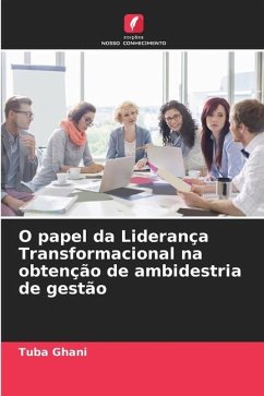 O papel da Liderança Transformacional na obtenção de ambidestria de gestão - Ghani, Tuba