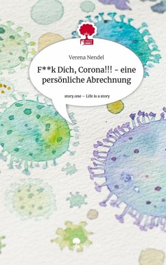 Cover F**k Dich, Corona!!! - eine persönliche Abrechnung. Life is a Story - story.one