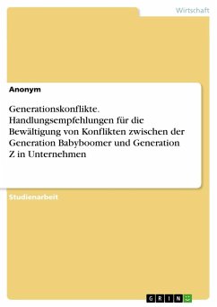 Generationskonflikte. Handlungsempfehlungen für die Bewältigung von Konflikten zwischen der Generation Babyboomer und Generation Z in Unternehmen