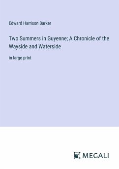 Two Summers in Guyenne; A Chronicle of the Wayside and Waterside - Barker, Edward Harrison