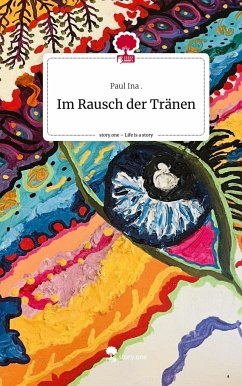 Im Rausch der Tränen. Life is a Story - story.one - ., Paul Ina