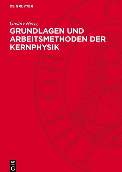Grundlagen und Arbeitsmethoden der Kernphysik Grundlagen und Arbeitsmethoden der Kernphysik