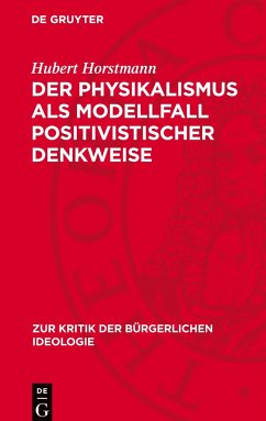 Der Physikalismus als Modellfall positivistischer Denkweise - Horstmann, Hubert