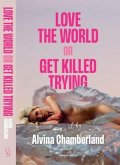 Love The World, or Get Killed Trying Love The World, or Get Killed Trying