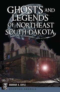 Ghosts and Legends of Northeast South Dakota - Cuyle