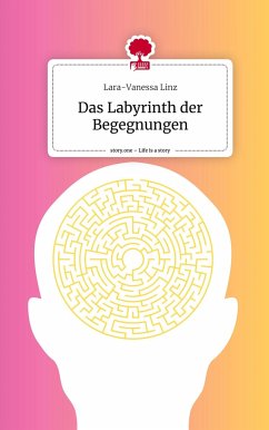 Das Labyrinth der Begegnungen. Life is a Story - story.one - Linz, Lara-Vanessa