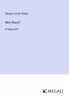 Why Worry? - Walton, George Lincoln