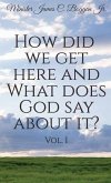 How Did We Get Here and What Does God Say About It? Vol. 1
