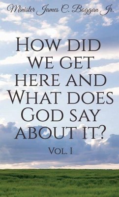 How Did We Get Here and What Does God Say About It? Vol. 1 - James C Boggan, Minister