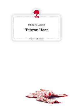 Tehran Heat. Life is a Story - story.one - Lorenz, David M.