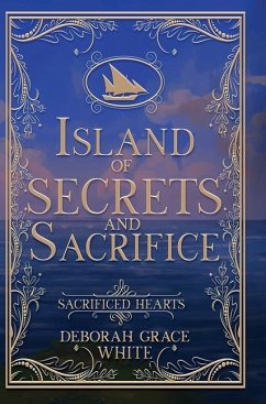 Island of Secrets and Sacrifice - White, Deborah Grace