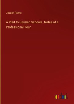 A Visit to German Schools. Notes of a Professional Tour - Payne, Joseph