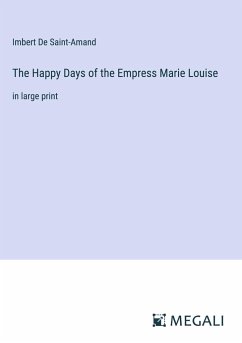 The Happy Days of the Empress Marie Louise - De Saint-Amand, Imbert