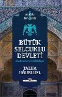 Anadolu Türk Tarihi 1 - Büyük Selcuklu Devleti - Ugurluel, Talha