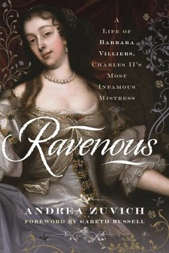 Ravenous: A Life of Barbara Villiers, Charles II's Most Infamous Mistress - Zuvich, Andrea