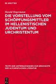 Die Vorstellung vom Schöpfungsmittler im hellenistischen Judentum und Urchristentum