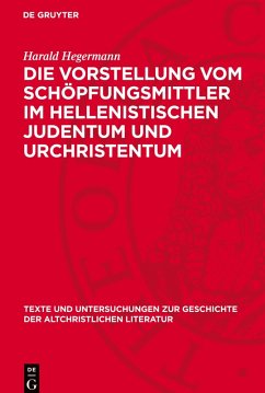 Die Vorstellung vom Schöpfungsmittler im hellenistischen Judentum und Urchristentum Cover Die Vorstellung vom Schöpfungsmittler im hellenistischen Judentum und Urchristentum