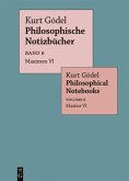Maximen VI / Maxims VI / Kurt Gödel: Philosophische Notizbücher / Philosophical Notebooks Band 6