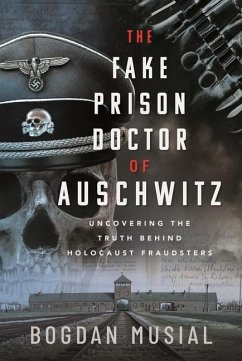 The Fake Prison Doctor of Auschwitz - Musial, Bogdan