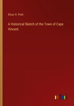 A Historical Sketch of the Town of Cape Vincent - Pratt, Elizur H.