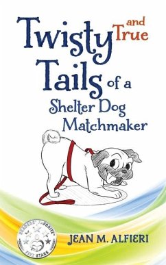 Twisty and True Tails of a Shelter Dog Matchmaker - Alfieri, Jean M