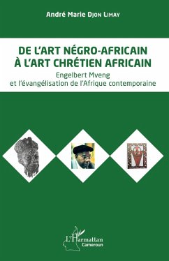 De l'art négro-africain à l'art chrétien africain - Djon Limay, André Marie De l'art négro-africain à l'art chrétien africain - Djon Limay, André Marie