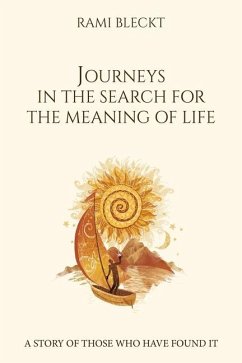 JOURNEYS IN THE SEARCH FOR THE MEANING OF LIFE A story of those who have found it - Bleckt, Rami