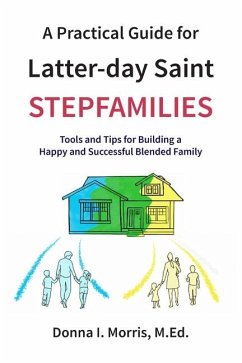 A Practical Guide for Latter-day Saint Stepfamilies - Morris, Donna I