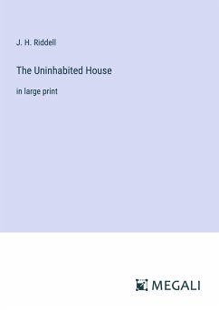 The Uninhabited House - Riddell, J. H.