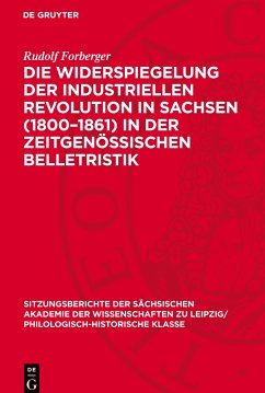 Die Widerspiegelung der industriellen Revolution in Sachsen (1800¿1861) in der zeitgenössischen Belletristik - Forberger, Rudolf