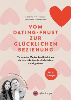 Vom Dating-Frust zur glücklichen Beziehung - Hehenberger, Caroline;Tiesenhausen, Alexander