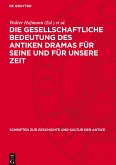 Die gesellschaftliche Bedeutung des antiken Dramas für seine und für unsere Zeit