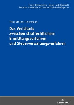 Das Verhältnis zwischen strafrechtlichem Ermittlungsverfahren und Steuerverwaltungsverfahren - Teichmann, Titus Vinzenz