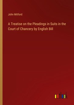 A Treatise on the Pleadings in Suits in the Court of Chancery by English Bill