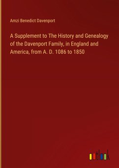 A Supplement to The History and Genealogy of the Davenport Family, in England and America, from A. D. 1086 to 1850