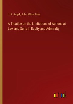 A Treatise on the Limitations of Actions at Law and Suits in Equity and Admiralty