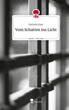 Vom Schatten ins Licht. Life is a Story - story.one - Kaml, Michelle