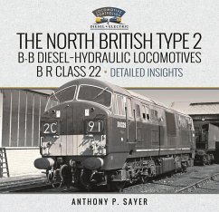 North British Type 2 B-B Diesel-Hydraulic Locomotives, B R Class 22 - Volume 2 - Detailed Insights - Sayer, Anthony P