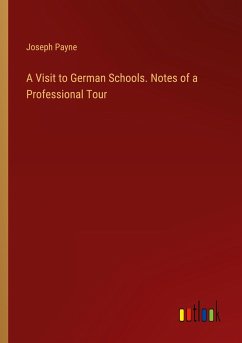 A Visit to German Schools. Notes of a Professional Tour - Payne, Joseph