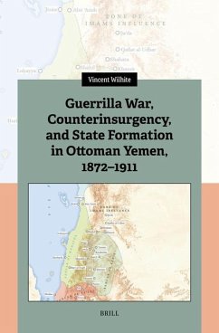 Guerrilla War, Counterinsurgency, and State Formation in Ottoman Yemen, 1872-1911 - Wilhite, Vincent