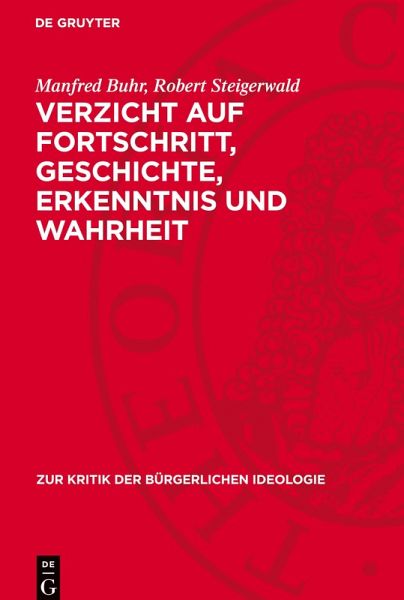 Verzicht auf Fortschritt, Geschichte, Erkenntnis und Wahrheit Verzicht auf Fortschritt, Geschichte, Erkenntnis und Wahrheit