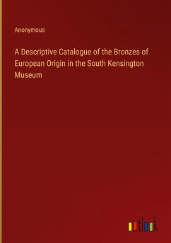 A Descriptive Catalogue of the Bronzes of European Origin in the South Kensington Museum